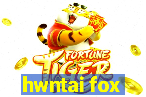 hwntai fox